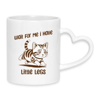 Wait for me I have little Legs - Lustige Katze - Tasse mit Herzhenkel - Weiß - Rechts