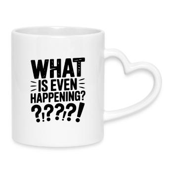 What is Even Happening? - Mug with Heart-Shaped Handle - white - Right