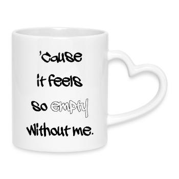 Ohne mich - Tasse mit Herzhenkel - Weiß - Rechts