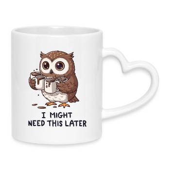 Ich brauche Kaffee für später - Lustige Eule - Tasse mit Herzhenkel - Weiß - Rechts