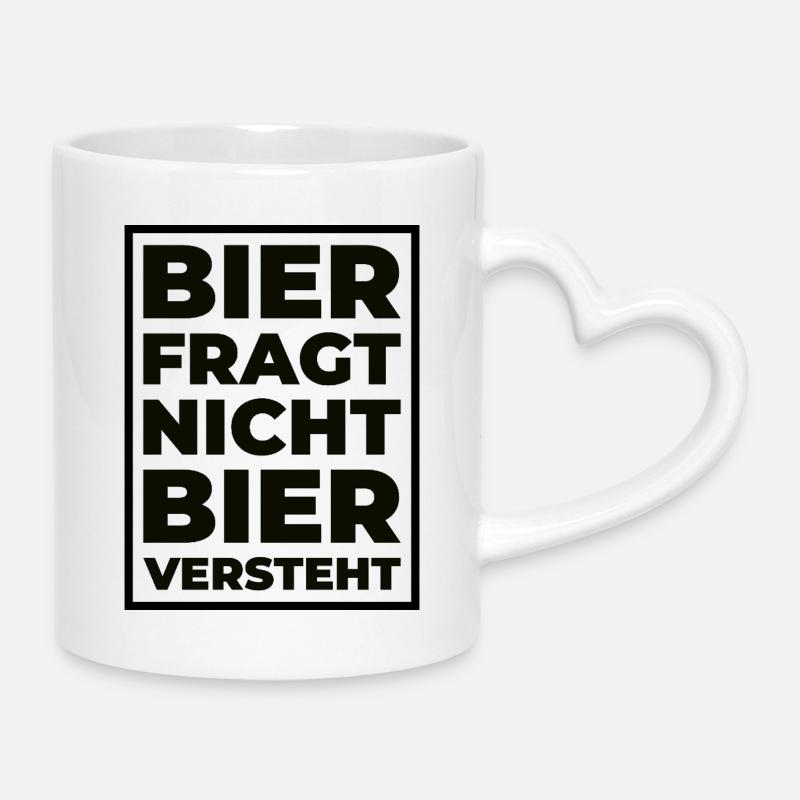 Bier fragt nicht – Bier versteht Typo Print - Tasse mit Herzhenkel - Weiß