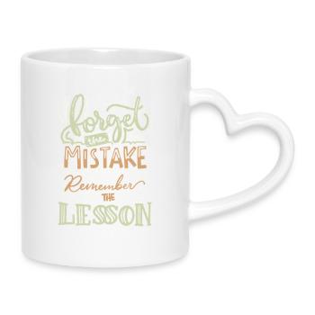 Oubliez l’erreur, souvenez-vous de la leçon – Spruch - Mug avec anse en forme de cœur - blanc - Droite