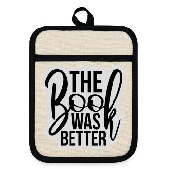 The Book Was Better Funny Bookworm Movie Saying - Pot holders with rubber back - linen/black  - Front