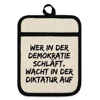 WER IN D. DEMOKRATIE SCHLÄFT WACHT IN DIKTATUR AUF - Topflappen mit Gummirückseite - Leinen/Schwarz  - Vorne