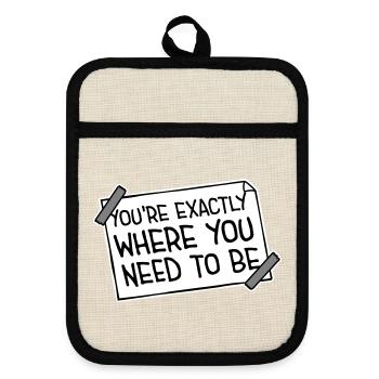 You're Exactly Where You Need To Be Inspiring - Pot holders with rubber back - linen/black  - Front