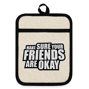 Make Sure Your Friends Are Okay Friends Quote Logo - Pot holders with rubber back - linen/black  - Front