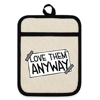 Love Them Anyway Inspirierend Bedingungslose Liebe - Topflappen mit Gummirückseite - Leinen/Schwarz  - Vorne