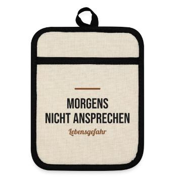 Morgens nicht ansprechen – Lebensgefahr - Topflappen mit Gummirückseite - Leinen/Schwarz  - Vorne