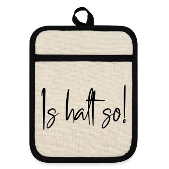 Is halt so! - Topflappen mit Gummirückseite - Leinen/Schwarz  - Vorne