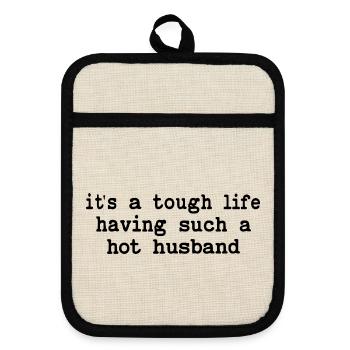 Its A Tough Life Having Such A Hot Husband - Topflappen mit Gummirückseite - Leinen/Schwarz  - Vorne