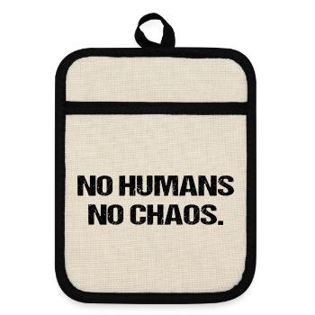 No Humans No Chaos Shirt Saying Funny Irony - Pot holders with rubber back - linen/black  - Front