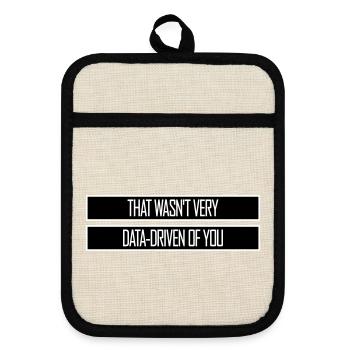 That Wasn't Very Data-Driven Of You Funny Nerd - Pot holders with rubber back - linen/black  - Front