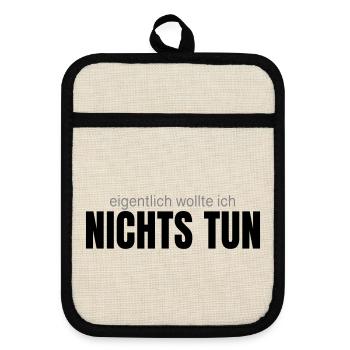 Eigentlich wollte ich nichts tun – Shirt - Topflappen mit Gummirückseite - Leinen/Schwarz  - Vorne