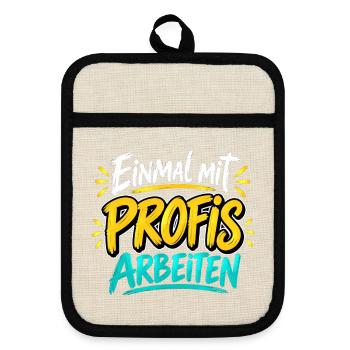 Einmal mit Profis arbeiten - Arbeit - Job - Topflappen mit Gummirückseite - Leinen/Schwarz  - Vorne