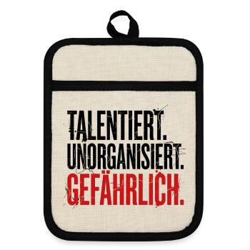 Talentiert Unorganisiert Gefährlich - Ironie Spruc - Topflappen mit Gummirückseite - Leinen/Schwarz  - Vorne