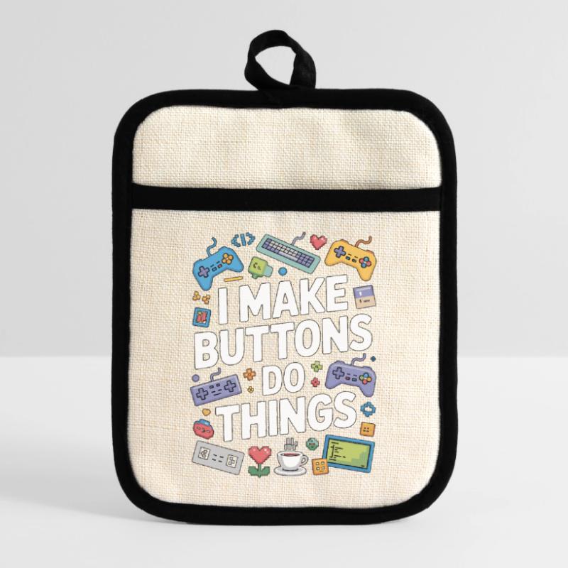 Game Developer I Make Buttons Software Developer Pot holders with rubber back