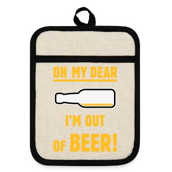 Oh My Dear – I’m Out Of Beer! (Ale Lager / NEG 3C) - Pot holders with rubber back - linen/black  - Front