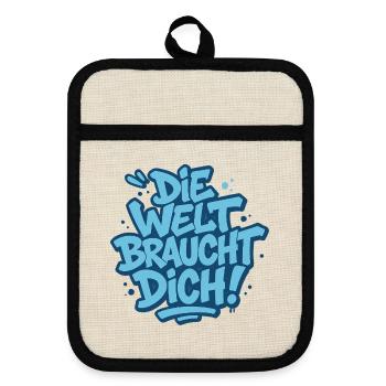 Die Welt braucht dich ! - Topflappen mit Gummirückseite - Leinen/Schwarz  - Vorne