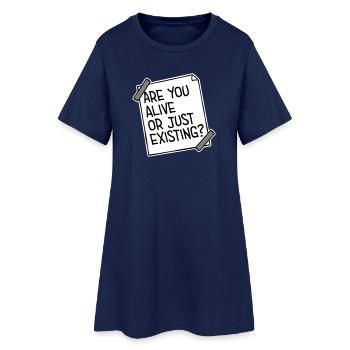 Are You Alive Or Just Existing Thoughtful Saying - Women’s T-Shirt Dress - light navy - Front