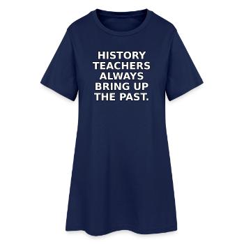 Les professeurs d’histoire évoquent toujours le passé. - Robe T-shirt Femme - marine clair - Devant