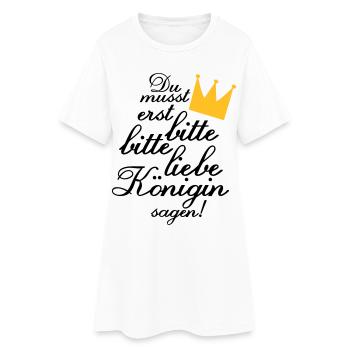 Du musst erst "Bitte, bitte liebe Königin sagen!" - Frauen T-Shirt-Kleid - Weiß - Vorne