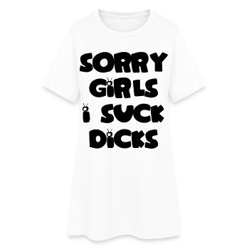 Sorry girls i suck dicks - Women’s T-Shirt Dress - white - Front