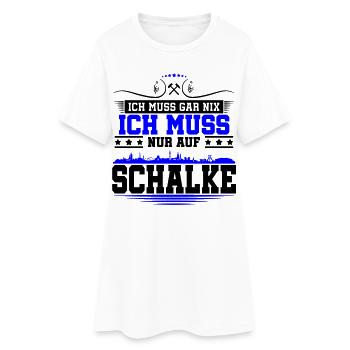 Ich muss Gar Nix nur auf Schalke | Farbe änderbar - Frauen T-Shirt-Kleid - Weiß - Vorne