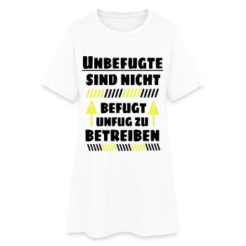 Unbefugte sind nicht befugt Unfug zu Betreiben - Frauen T-Shirt-Kleid - Weiß - Vorne