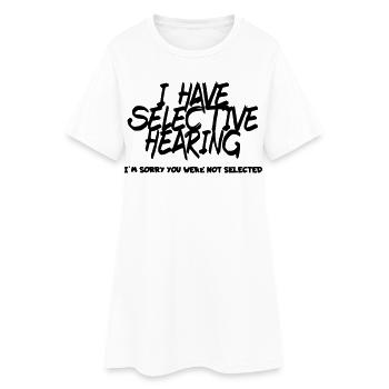 I have selective hearing. Humour # - Women’s T-Shirt Dress - white - Front