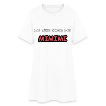 ICH HÖRE IMMER NUR MIMIMI-SPRUCH - Frauen T-Shirt-Kleid - Weiß - Vorne