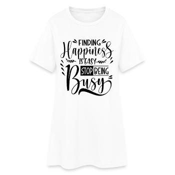 Finding Happiness is easy stop being busy - Frauen T-Shirt-Kleid - Weiß - Vorne