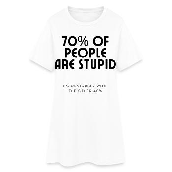 70% of people are stupid.... Humour # - Women’s T-Shirt Dress - white - Front