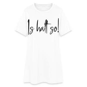 Is halt so! - Frauen T-Shirt-Kleid - Weiß - Vorne