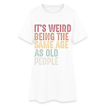 It's weird being the same age as old people - Robe T-shirt Femme - blanc - Devant