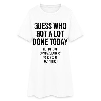 guess who got a lot done today - Frauen T-Shirt-Kleid - Weiß - Vorne