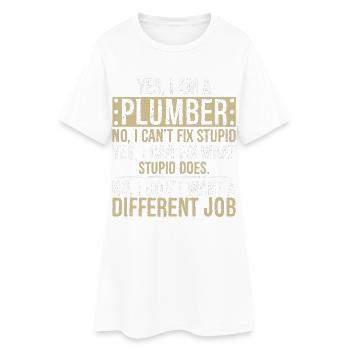 yes I am a Plumber no I can't fix stupid I can fix - Women’s T-Shirt Dress - white - Front