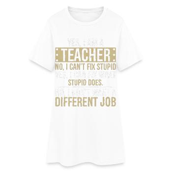 , je suis enseignant, non, je ne peux pas réparer, stupide, - Robe T-shirt Femme - blanc - Devant