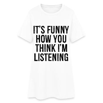 C’est drôle comme tu penses que j’écoute - Robe T-shirt Femme - blanc - Devant