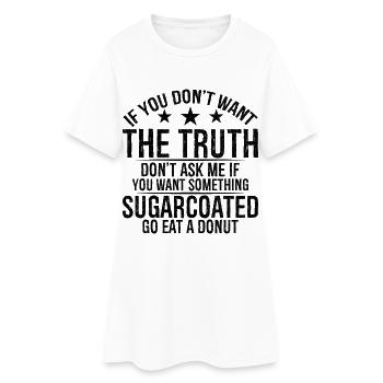 If you don t want the truth don t ask me if want - Frauen T-Shirt-Kleid - Weiß - Vorne