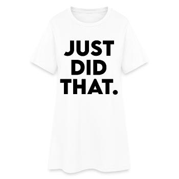 Je viens de faire ça - Conception de déclaration humoristique - Robe T-shirt Femme - blanc - Devant
