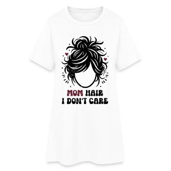 Mom Hair I Don't Care Mom Mom Gift - Women’s T-Shirt Dress - white - Front