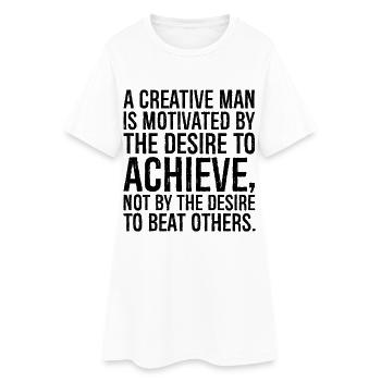 a creative man is motivated by the desire to - Women’s T-Shirt Dress - white - Front