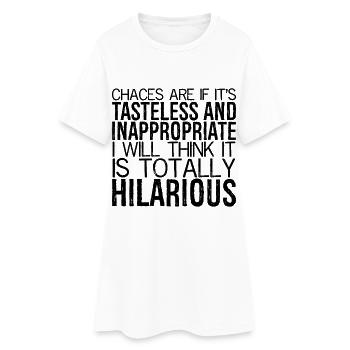 chances are If it's tasteless and inappropriate - Women’s T-Shirt Dress - white - Front