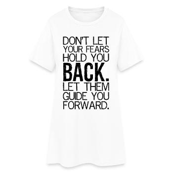 Lass dich nicht von deinen Ängsten zurückhalten, lass dich von ihnen leiten - Frauen T-Shirt-Kleid - Weiß - Vorne