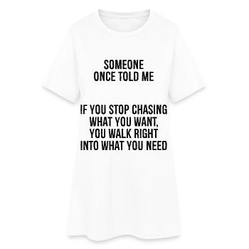 Quelqu’un m’a dit un jour que si tu arrêtes de courir après ce que tu as - Robe T-shirt Femme - blanc - Devant