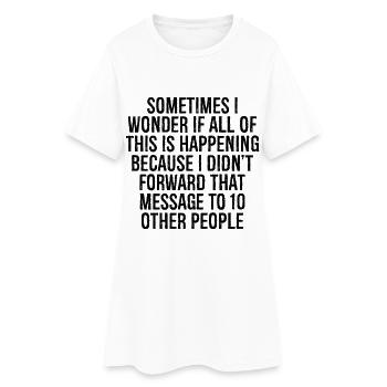 Manchmal frage ich mich, ob das alles passiert - Frauen T-Shirt-Kleid - Weiß - Vorne