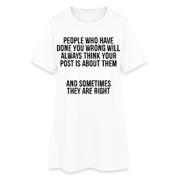 people who have done you wrong will always thin - Women’s T-Shirt Dress - white - Front