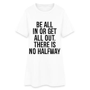 Être à fond ou tout donner, il n’y a pas de demi-chemin - Robe T-shirt Femme - blanc - Devant