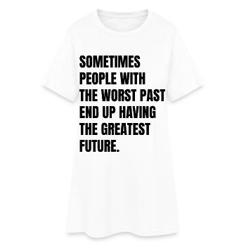 sometimes people with the worst past end up having - Women’s T-Shirt Dress - white - Front