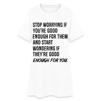 arrêtez de vous inquiéter d’être assez bien pour eux et - Robe T-shirt Femme - blanc - Devant